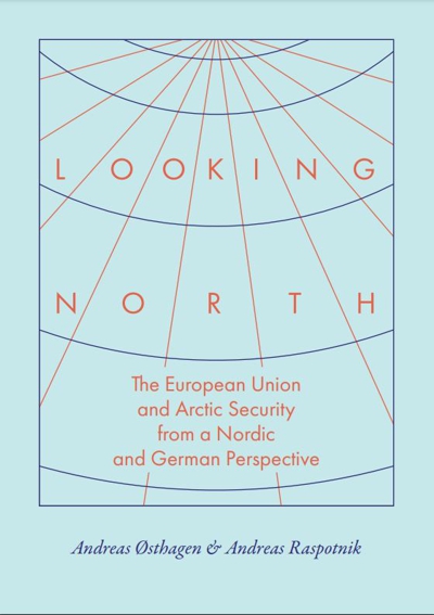 Looking North - The European Union and Arctic Security from a Nordic and German Perspective